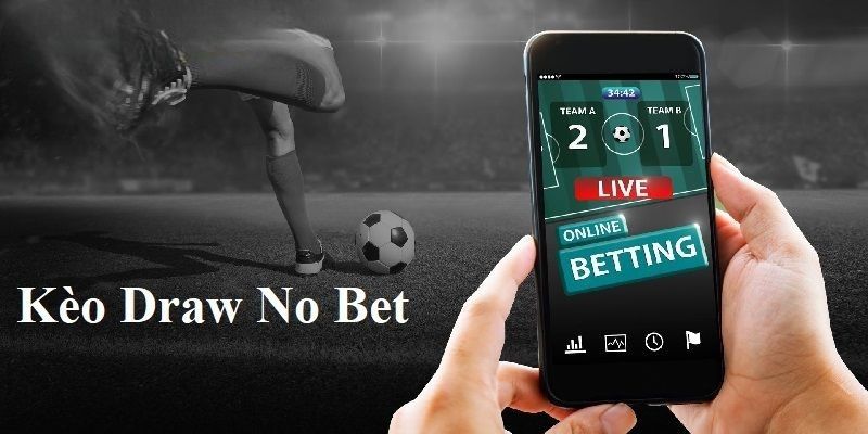 Kinh nghiệm soi kèo Draw No Bet chuẩn xác